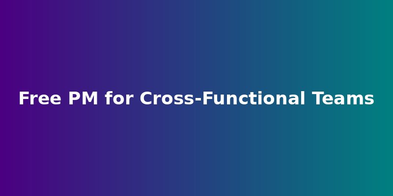 Free PM for Cross-Functional Teams